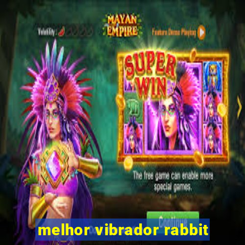 melhor vibrador rabbit